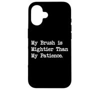 My Brush is Mightier Than My Patience Citazioni d'arte divertenti Custodia per iPhone 16
