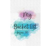 My Bucket list before 30 Creative Journal: 50 Things You Really Could Do Journal with Inspirational Quotes and Prompts