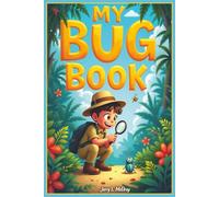 MY BUG BOOK: A FUN LOG BOOK FOR IDENTIFYING INSECTS FOR MOMS, DADS, TEENS, AND KIDS