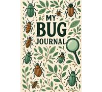 My Bug Journal: A Nature Log for Curious Kids to Sketch, Name & Explore Outdoor Insects