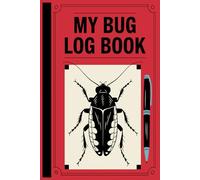My Bug Log Book: An Identification LogBook for Insect Enthusiasts. A Fun Tracking Journal for Curious (Gift Idea for Kids, Teens and Adults)