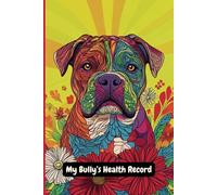 My Bully’s Health Record: A book to write down your Bully Dog’s Important Information and Health Records
