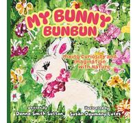 MY BUNNY BUNBUN: Mixing Curiosity and Imagination with Nature: 1