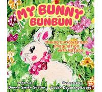 MY BUNNY BUNBUN: Mixing Curiosity and Imagination with Nature: 1