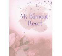 My Burnout Reset: A Stress Recovery Journal for Overworked Minds | 100-Page Dot Grid Mental Health Notebook for Reflection & Self Care