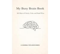 My Busy Brain Book: 365 Days of Clarity, Calm, and Small Wins