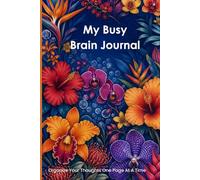 My Busy Brain Journal: Organize Your Thoughts One Page At A Time