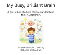My Busy, Brilliant Brain: A gentle book to help children understand their ADHD brain.