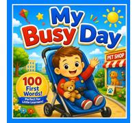 My Busy Day: First 100 Words: A Fun Picture Book for Toddlers Learning Their First Words