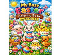 My Busy Easter Coloring Book for Kids Ages 3-8: Cute Bunnies, Easter Eggs, Chicks & Fun Spring Scenes - Easy, Engaging & Stress-Free Coloring Fun
