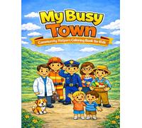 My Busy Town: Community Helpers Coloring Book for Kids Ages 4-8 (Easy and Fun Activity Book): A Fun and Easy Coloring Book with Friendly Community ... Firefighters, Police Officers, and More