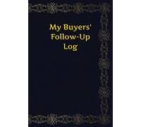 My Buyers' Follow-Up Log: A Real Estate Lead Tracker with Master Log, Buyer Profile Questions, and Follow-Up Action Tables