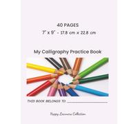My Calligraphy Practice Book: A fun and easy beginner’s workbook for kids to build beautiful handwriting skills