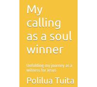 My calling as a soul winner: Unfolding my journey as a witness for Jesus