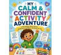 MY CALM & CONFIDENT ACTIVITY ADVENTURE: A Big Feelings, Brave Choices Mindfulness & Confidence Workbook for Kids