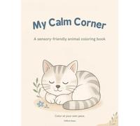 My Calm Corner: A Sensory-Friendly Animal Coloring Book: 36 Quiet Pictures, One Short Sentence on Every Page, Ages 3-8