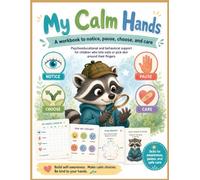 My Calm Hands: A Psychoeducational Activity Workbook for Children Ages 7+: Notice Triggers, Pause Nail Biting and Skin Picking, Choose Safe Alternatives, and Practice Gentle Hand Care