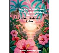 My Calm Mind: An Anxiety & Coloring Journal: Reflect.Release.Relax