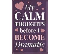 My Calm Thoughts Before I Become Dramatic: Funny Lined Journal for Women
