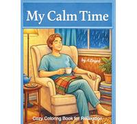 My Calm Time - Cozy Coloring Book for Relaxation: Relaxing Designs to Unwind, De-Stress, and Enjoy Quiet Moments