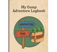 My Camp Adventure Logbook: Guided Summer Camp Journal for Kids with Prompts - Fun Outdoor Memory Book to Track Campgrounds, New Friends, Activities & More