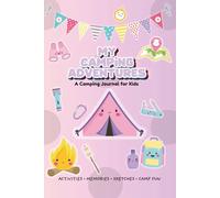 My Camping Adventures: A Camping Memory Book for Kids Ages 6-8 to Write, Draw & Remember Every Adventure