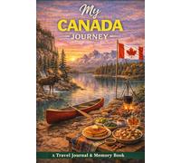 My Canada Journey: A Travel Journal for Wide Landscapes, Road Trips & Quiet Moments