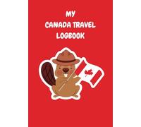 MY CANADA TRAVEL LOGBOOK: Convenient travel notebook for your Canadian adventures