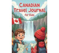 My Canadian Journey: A Travel Journal for Young Explorers