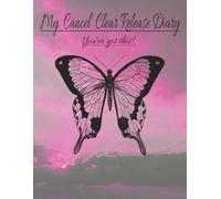 My Cancel Clear Release Diary: you've got this!: Size 8.5 x 11 - 150 pages with prompts questions & spiritual images in colour to promote imagination, ... Move forward in life happy, healthy & well.