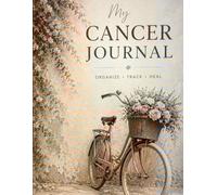 My Cancer Journal: A Complete Tracker for Chemo, Radiation, Medication, Symptoms, and Medical Appointments