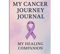 My Cancer Journey Journal: My Healing Companion