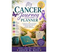 My Cancer Journey Planner: A Supportive Journal and Tracker for Patients and Caregivers Through Diagnosis, Treatment, and Recovery