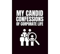 My Candid Confessions Of Corporate Life: Funny Blank Notebooks | Sarcastic Lined Notebook | Funny Notebook For Office | Sarcastic Humor Notebook | Coworker Funny Gifts