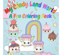 My Candy Land World: A Fun Coloring Book: A Sweet and Fun Candy-Themed for Kids, Teens, and Adults