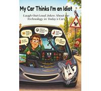My Car Thinks I'm an Idiot: Laugh-Out-Loud Jokes About the Technology in Today's Cars