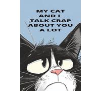 My cat And I Talk Crap About You A Lot: Cat lovers Journal/ Note book 6x9 in College Ruled