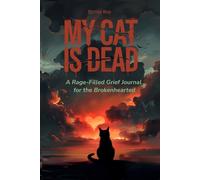 My Cat Is Dead: A Rage-Filled Grief Journal for the Brokenhearted