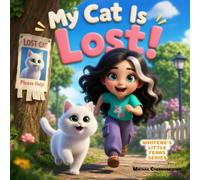 My cat is lost!: A heartwarming story about courage, hope, and finding the strength to take action when someone you love goes missing.
