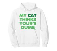 My Cat Thinks Youre Dumb Felpa con Cappuccio