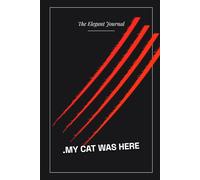 MY CAT WAS HERE: The Sabotaged Elegant Journal: A Funny Notebook and Gag Gift for Cat Lovers
