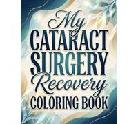 My Cataract Surgery Recovery Coloring Book: A Calm and Relaxing Coloring Experience with 50+ Pages to Support Healing and Peaceful Recovery