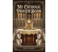 My Catholic Prayer Book: A Collection of Traditional Prayers and Devotions
