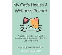 My Cat's Health & Wellness Record: A Large Print Cat Vet Visit, Vaccination, & Medication Tracker Log for Seniors