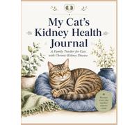 My Cat's Kidney Health Journal: A Practical Guide and 52-W are Tracker for Cats with Chronic Kidney Disease (CKD)