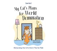 My Cat's Plans for World Domination : Hilarious Ways Your Cat is Cleverer Than You Think