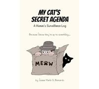 My Cat's Secret Agenda: A Human's Surveillance Log: Because I know they're up to something...