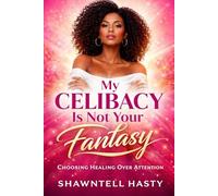 My Celibacy Is Not Your Fantasy: Choosing Healing Over Attention
