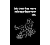 My chair has more mileage than your car: The Ultimate Office Survival Notebook