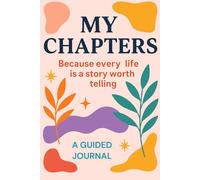 My Chapters: Because every life is a story worth telling. A Guided Journal. Gift for those who wish to leave a legacy behind.